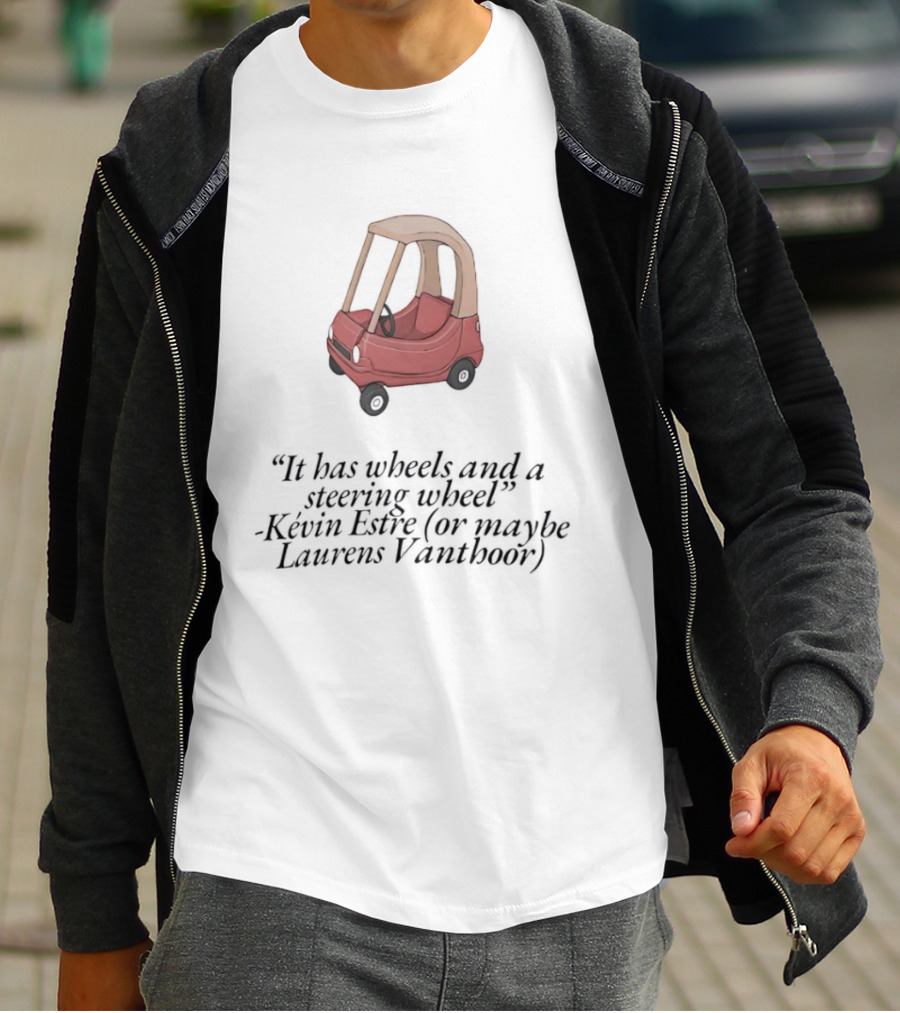 It Has Wheels And A Steering Wheel Kevin Estre Laurens Vanthoor WEC Racing T-Shirt