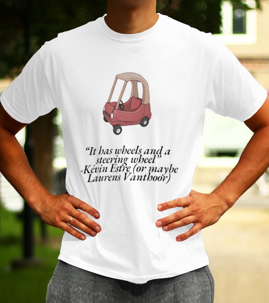 It Has Wheels And A Steering Wheel Kevin Estre Laurens Vanthoor WEC Racing T-Shirt