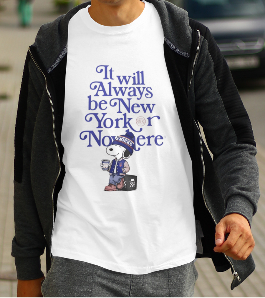It Will Always Be New York Or Nowhere Snoopy Peanuts New York Knicks T-Shirt