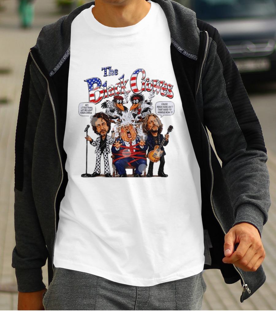 The Black Crowes Donald Trump Hey Little Thing Let Me Light Your Candle Cause MAGA Sure Ain't Hard To Handle Now T-Shirt
