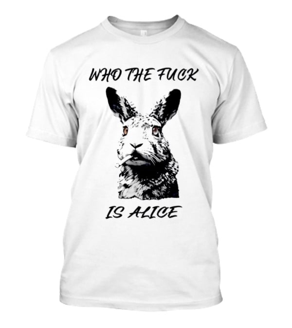 Who The Fuck Is Alice Rabbit Smoking A Cigarette T-Shirt