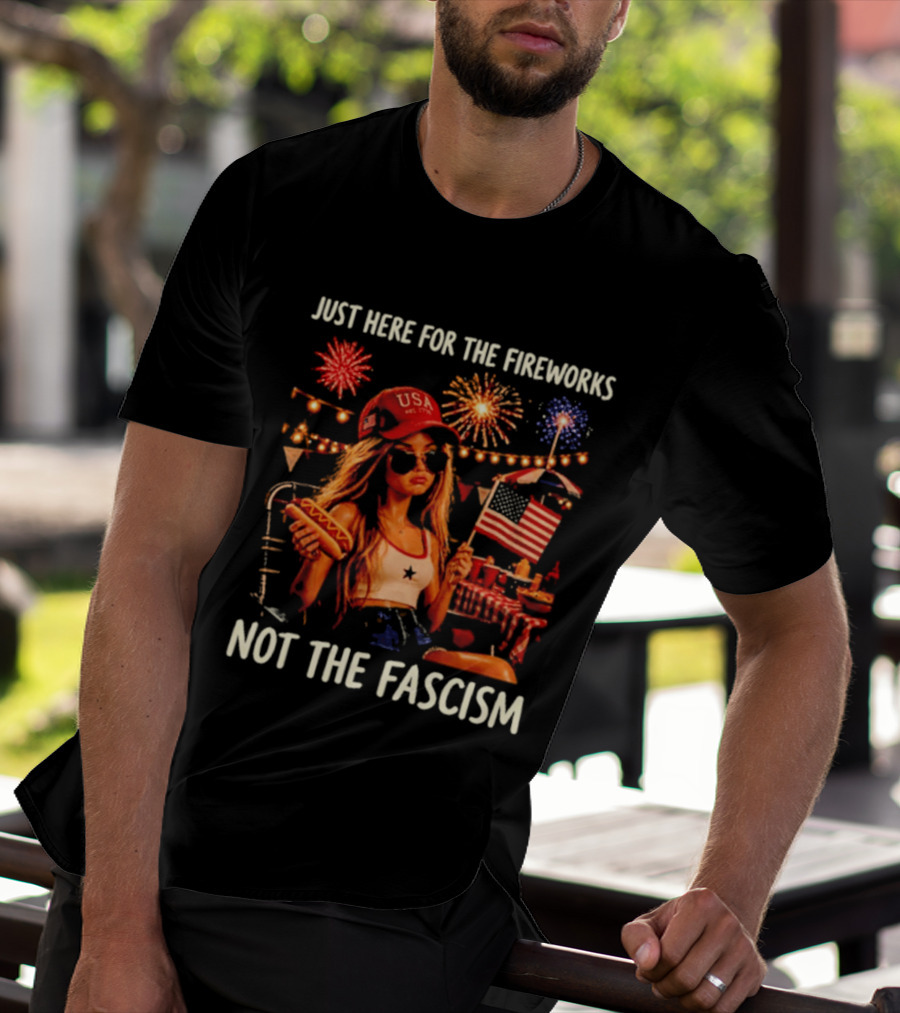 Just Here For The Fireworks Not The Fascism USA Hat Barbie Doll With Hot Dog And American Flag T-Shirt