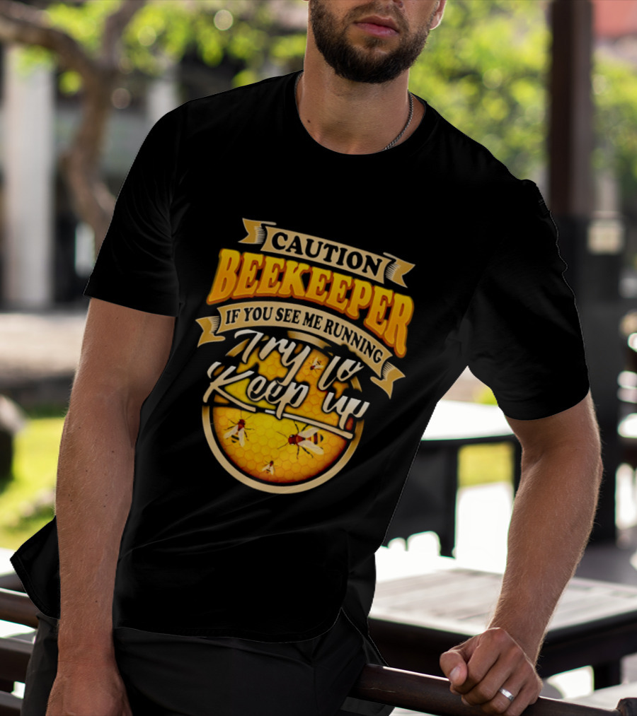 Caution Beekeeper If You See Me Running Try To Keep Up Bees Honeycomb T-Shirt