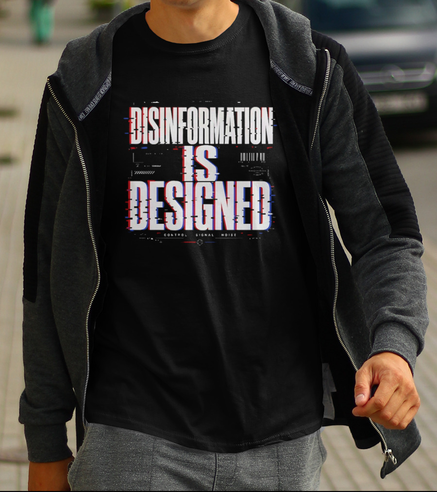 Disinformation Is Designed Control Signal Noise T-Shirt