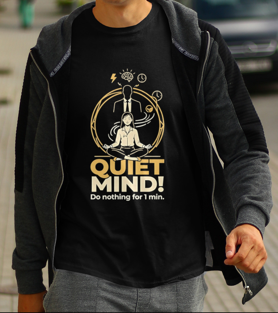 QUIET MIND Do Nothing For 1 Min Girl Humor Meditation T-Shirt