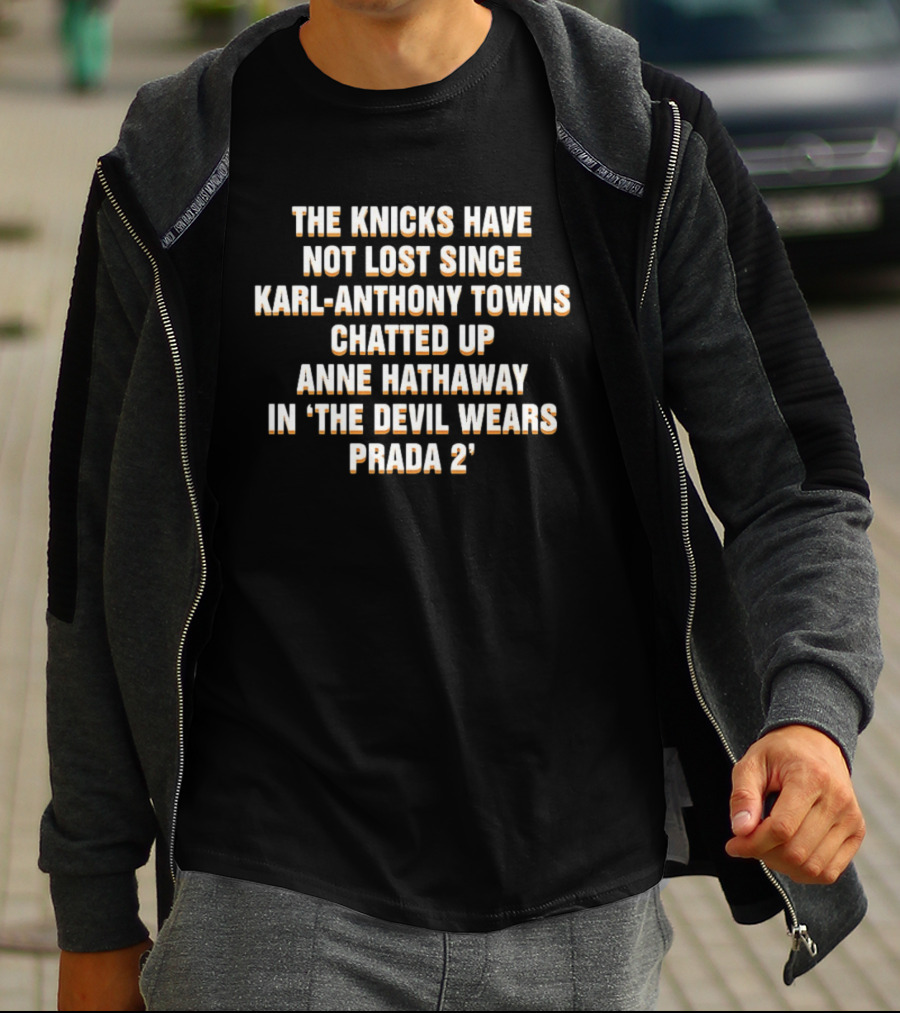 The Knicks Have Not Lost Since Karl Anthony Towns Chatted Up Anne Hathaway In The Devil Wears Prada 2 T-Shirt