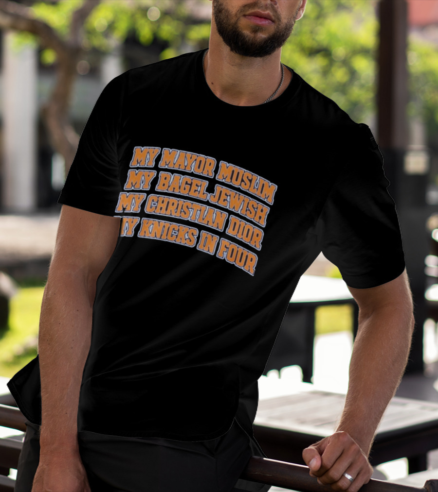 My Mayor Muslim My Bagel Jewish My Christian Dior My Knicks In Four T-Shirt
