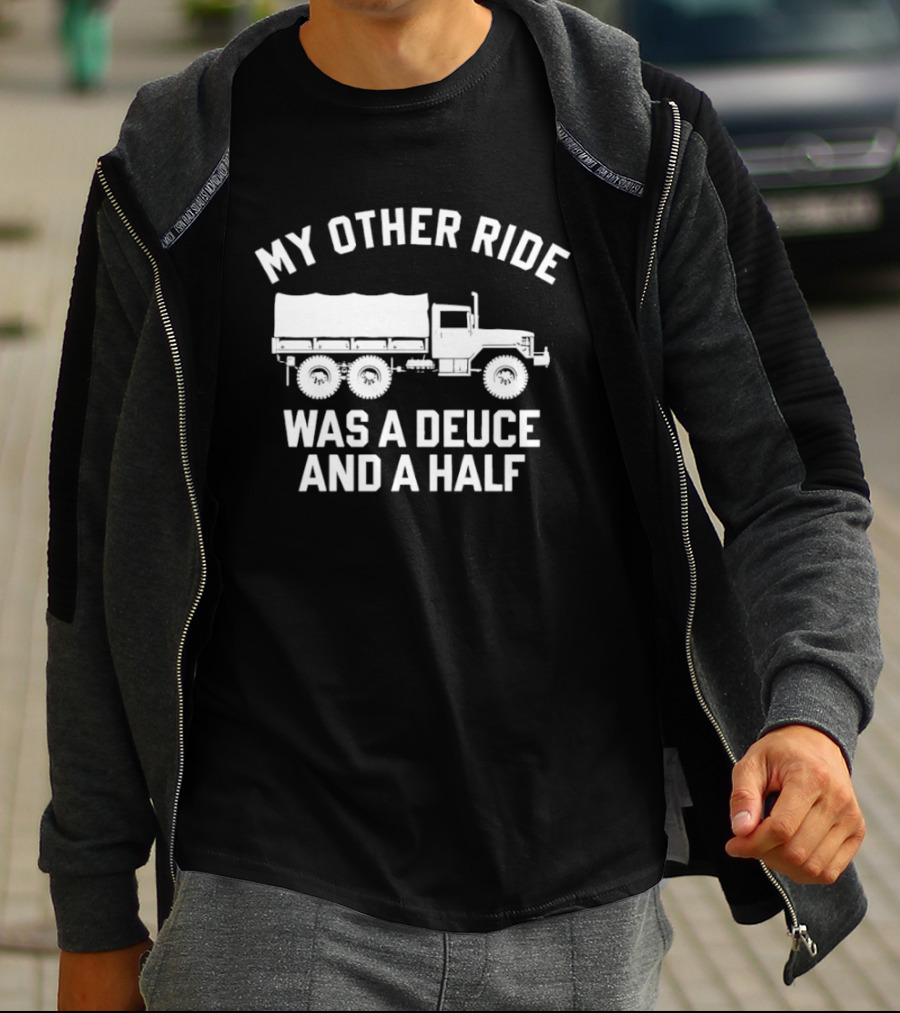 My Other Ride Was A Deuce And A Half Military Truck T-Shirt