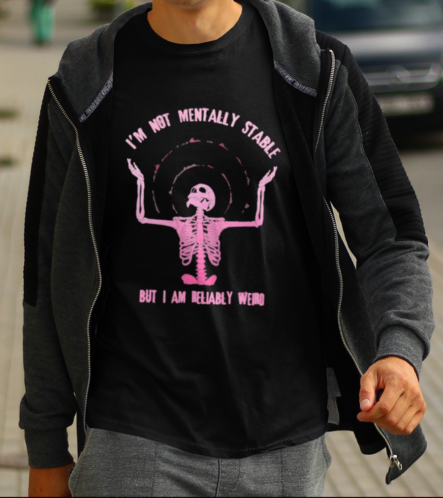I'm Not Mentally Stable But I Am Reliably Weird Skeleton T-Shirt