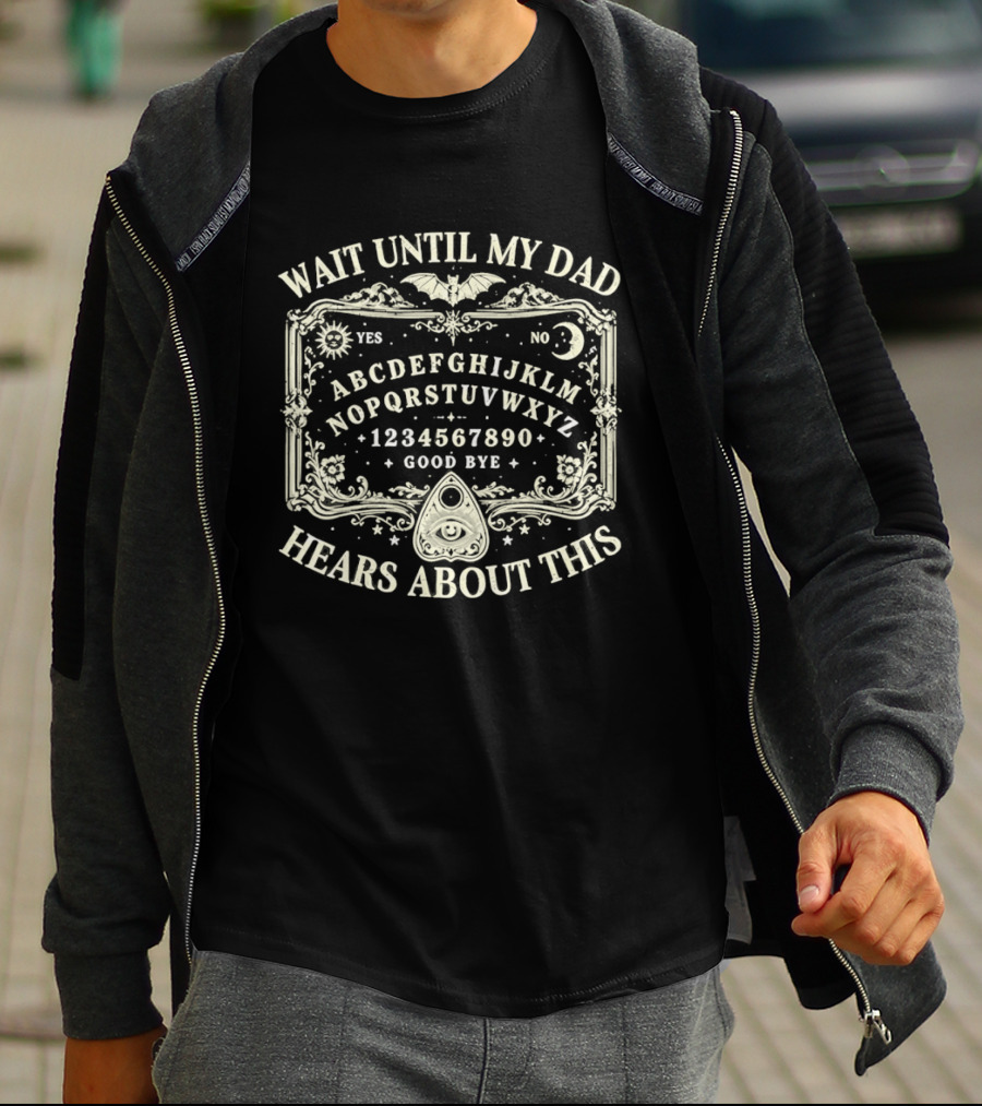 Wait Until My Dad Hears About This Ouija Board Spooky Halloween Gothic Yes No Moon Bat Stars T-Shirt