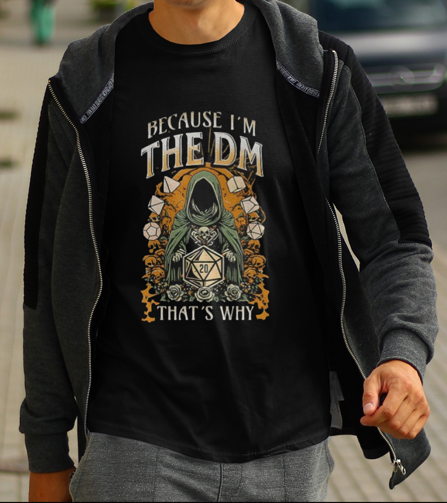 Because I'm The DM That's Why Dungeon Master Cloaked Figure Dice Skulls T-Shirt
