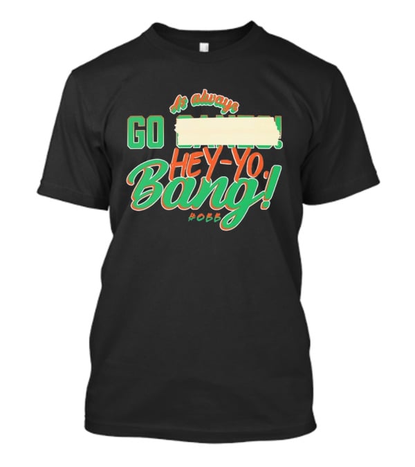 As Always Go Canes Hey-Yo Bang 2023 Miami Hurricanes T-Shirt