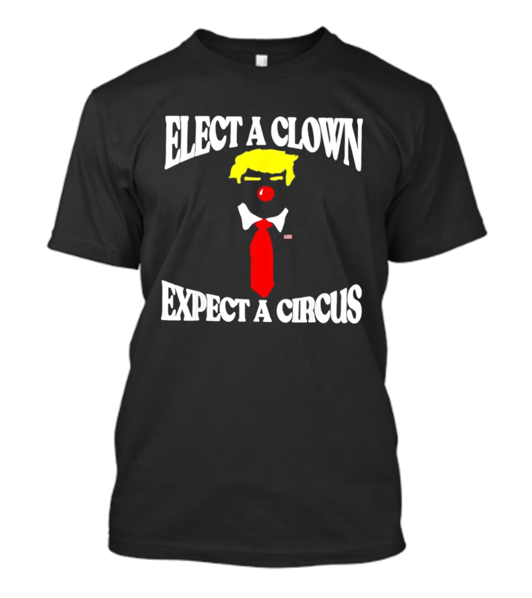 Elect A Clown Expect A Circus Political Satire Statement T-Shirt