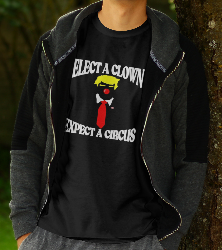 Elect A Clown Expect A Circus Political Satire Statement T-Shirt