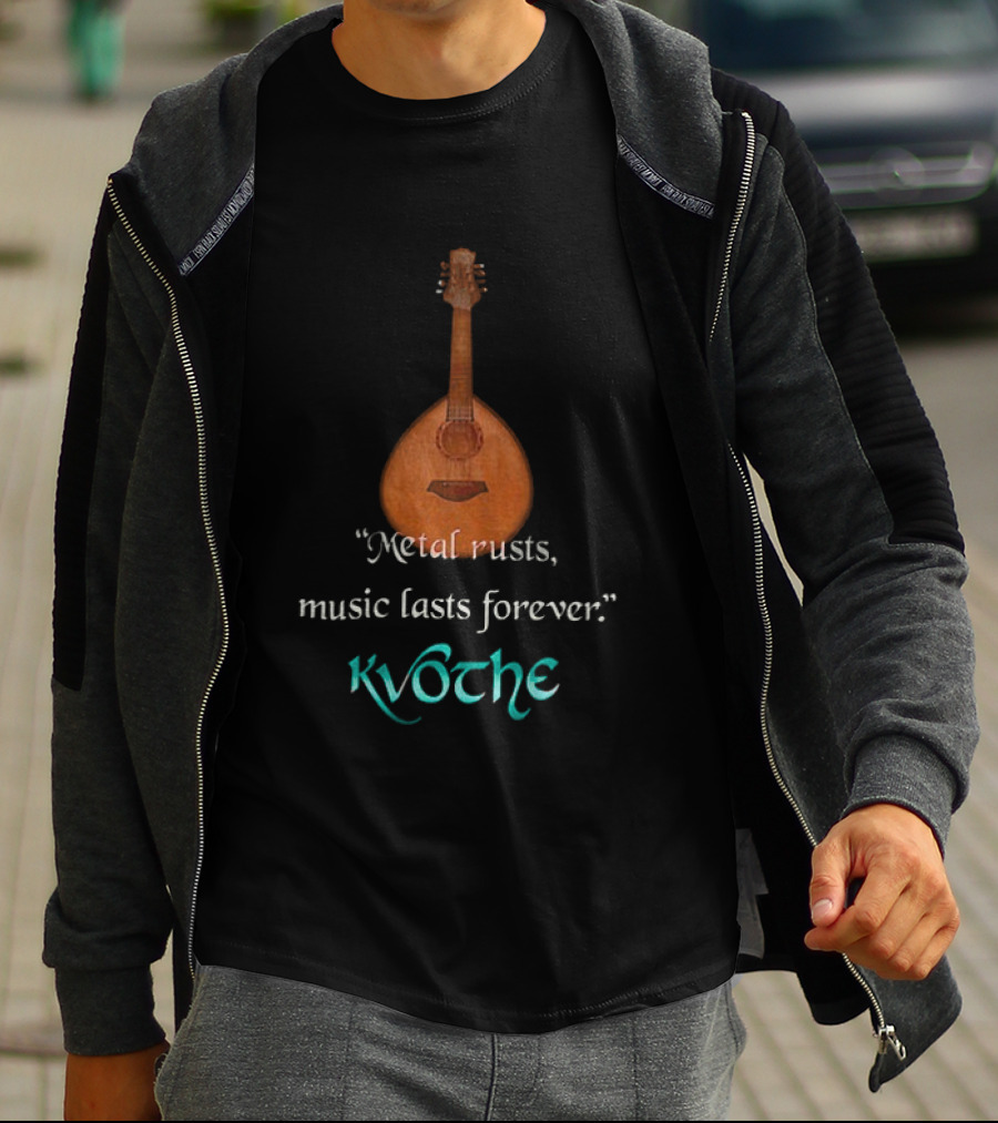 Kvothe Metal Rusts Music Lasts Forever Lute Quote T-Shirt