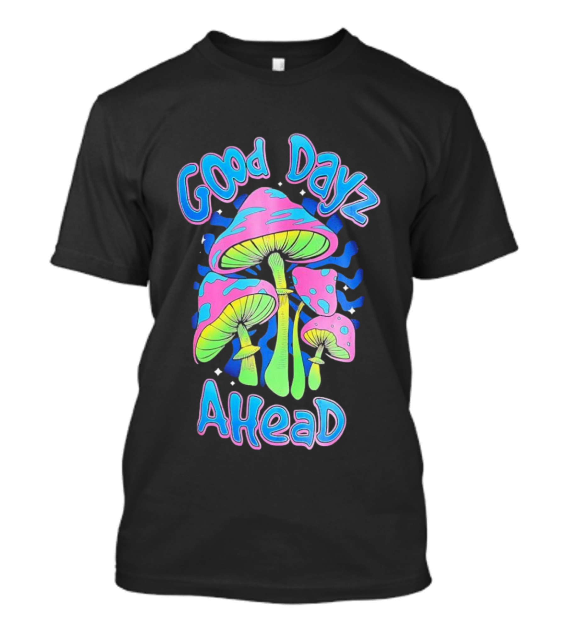 Good Dayz Ahead Psychedelic Mushroom Artwork T-Shirt