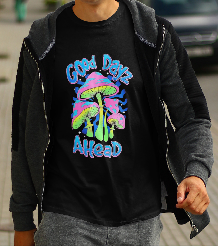 Good Dayz Ahead Psychedelic Mushroom Artwork T-Shirt