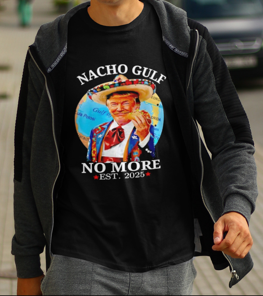 Nacho Gulf No More Trump Sombrero Taco 2025 T-Shirt