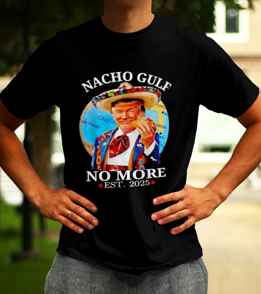 Nacho Gulf No More Trump Sombrero Taco 2025 T-Shirt