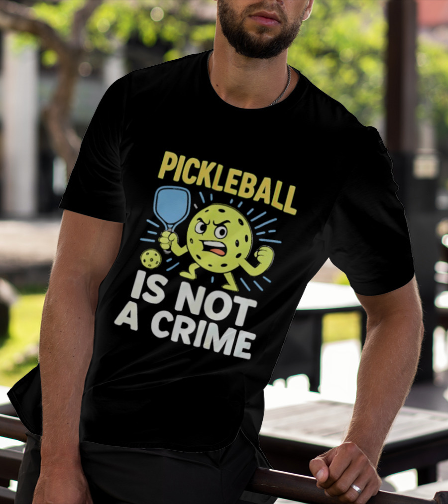 Pickleball Is Not A Crime Funny Angry Pickle Paddle Fist Sports Fan T-Shirt