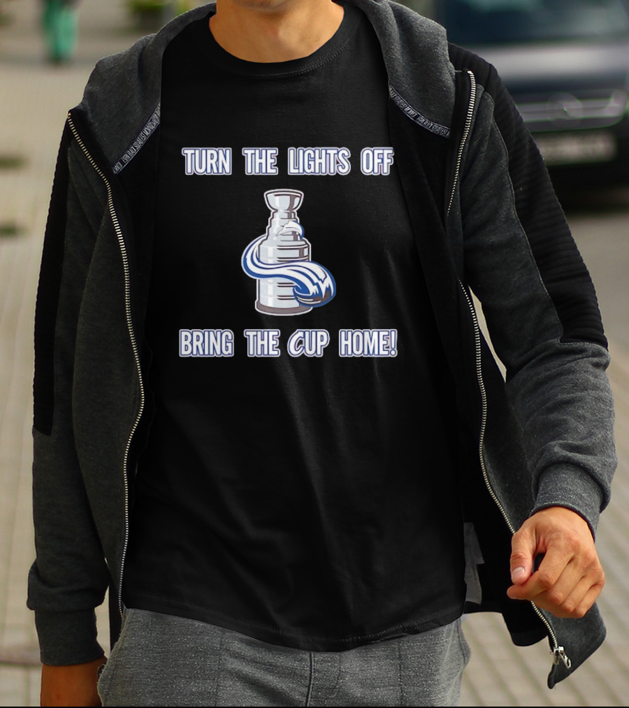 Turn The Lights Off Bring The Cup Home Colorado Avalanche Hockey Stanley Cup T-Shirt