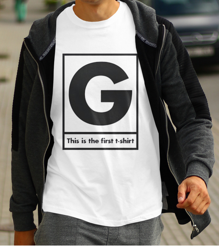 G This Is The First T-Shirt