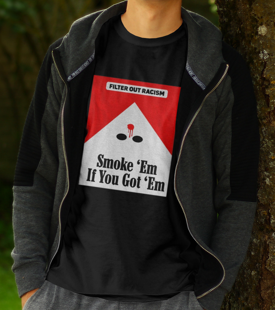 Filter Out Racism Smoke 'Em If You Got 'Em Red And White T-Shirt