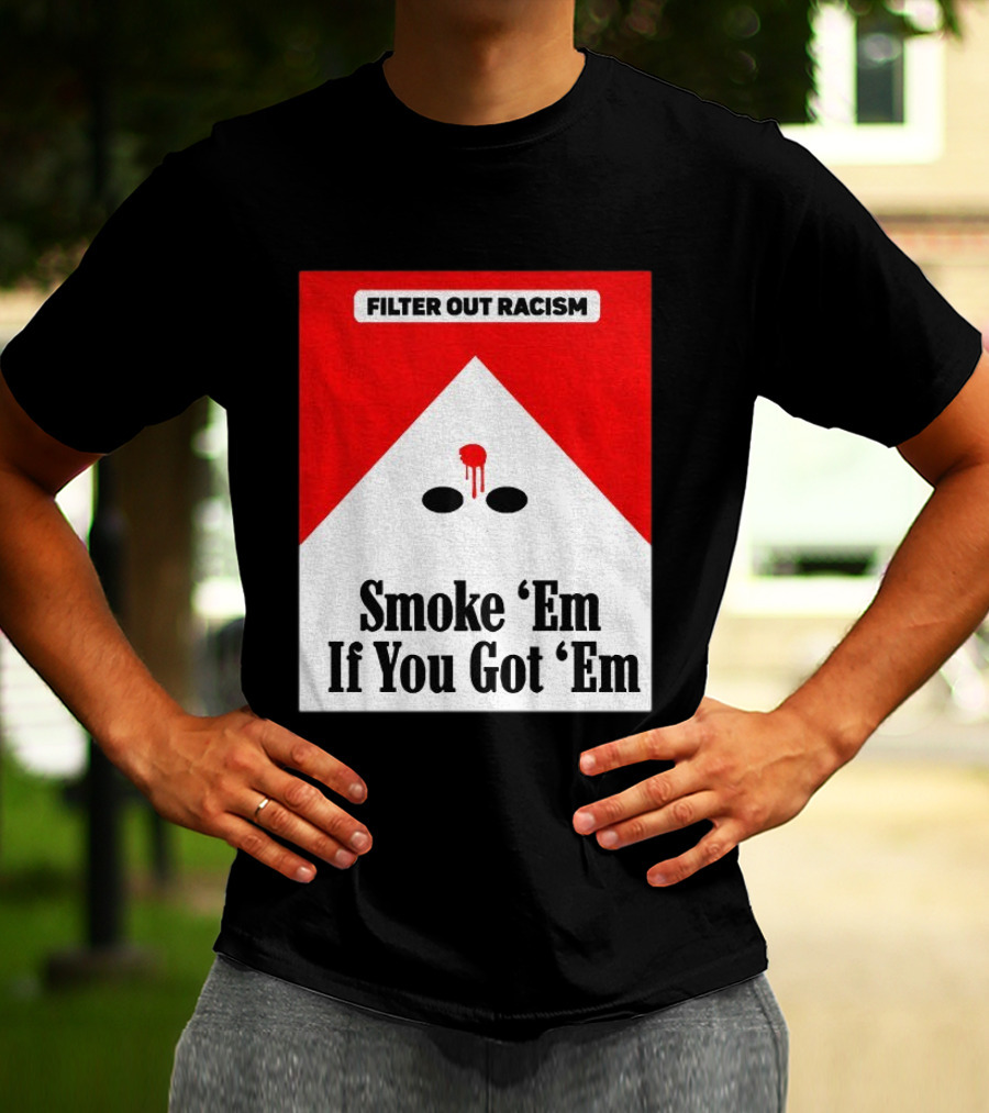 Filter Out Racism Smoke 'Em If You Got 'Em Red And White T-Shirt