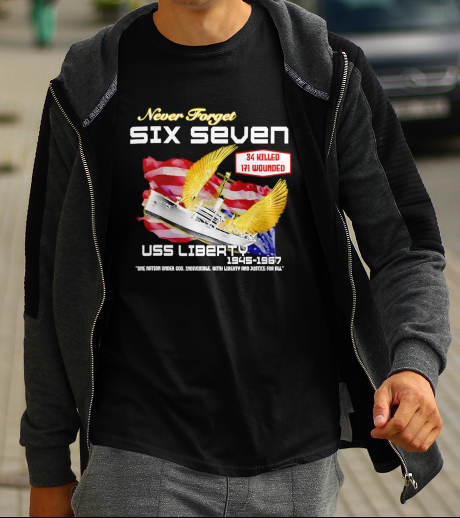 Never Forget Six Seven USS Liberty 1945 1967 USA Flag 34 Killed 171 Wounded T-Shirt