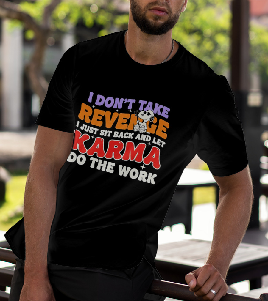 Snoopy I Don’t Take Revenge Karma I Just Sit Back And Let Do The Work T-Shirt