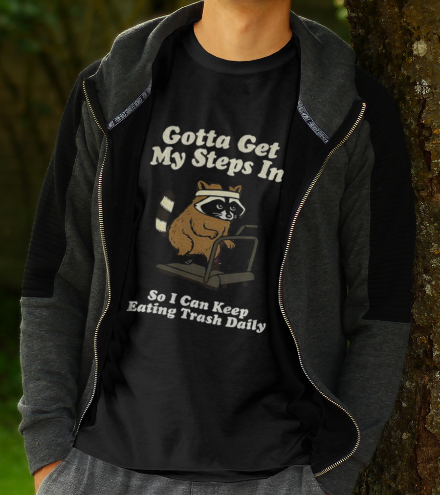 Gotta Get My Steps In Raccoon Eating Trash Daily Treadmill Fitness Humor T-Shirt
