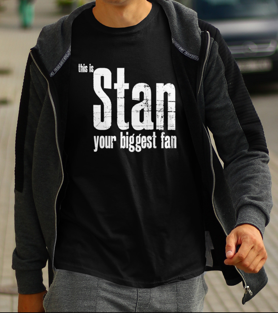 Stan Your Biggest Fan T-Shirt