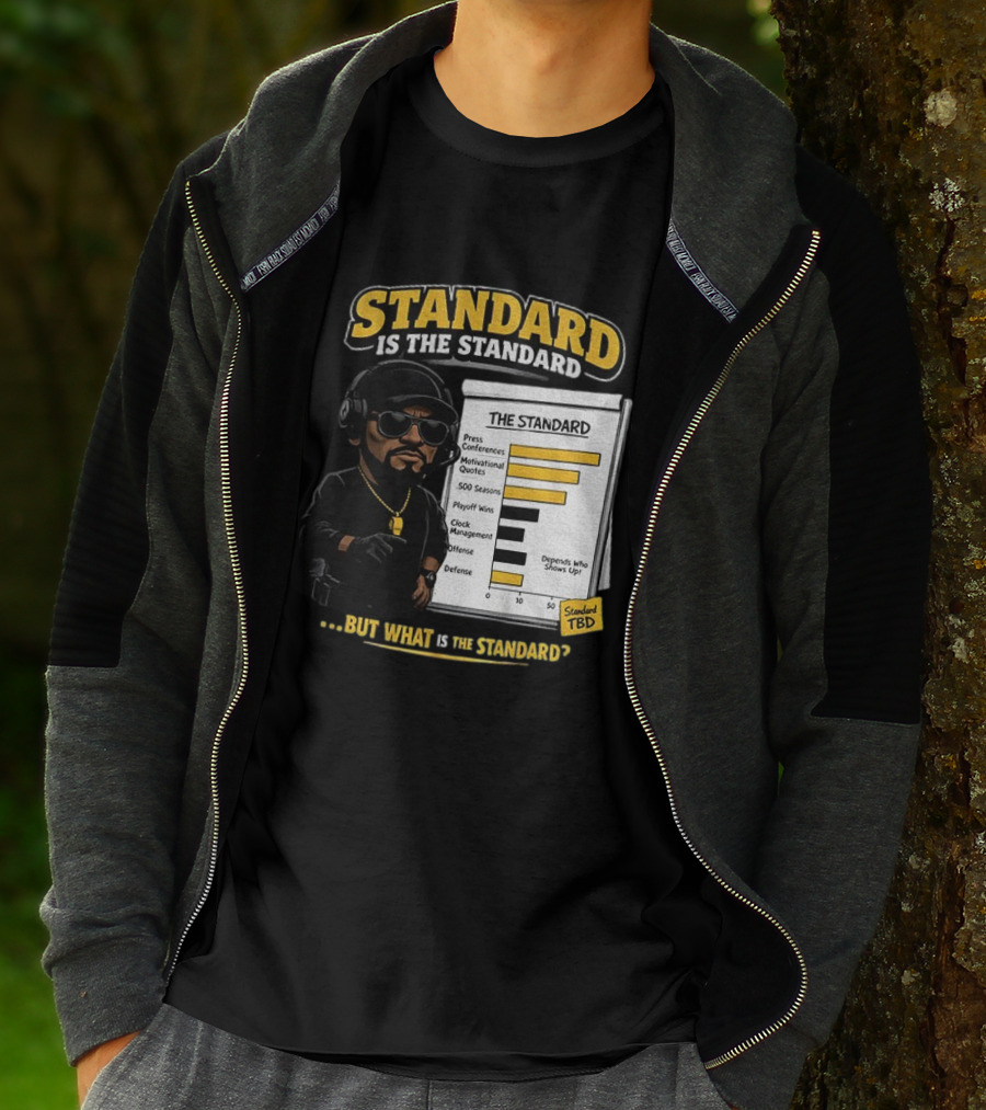Standard Is The Standard The Standard TBD But What Is The Standard? T-Shirt