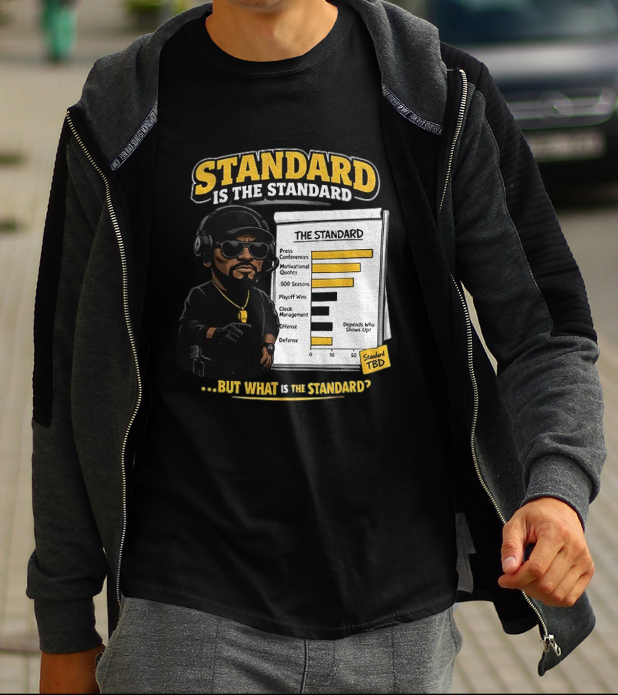 Standard Is The Standard The Standard TBD But What Is The Standard? T-Shirt