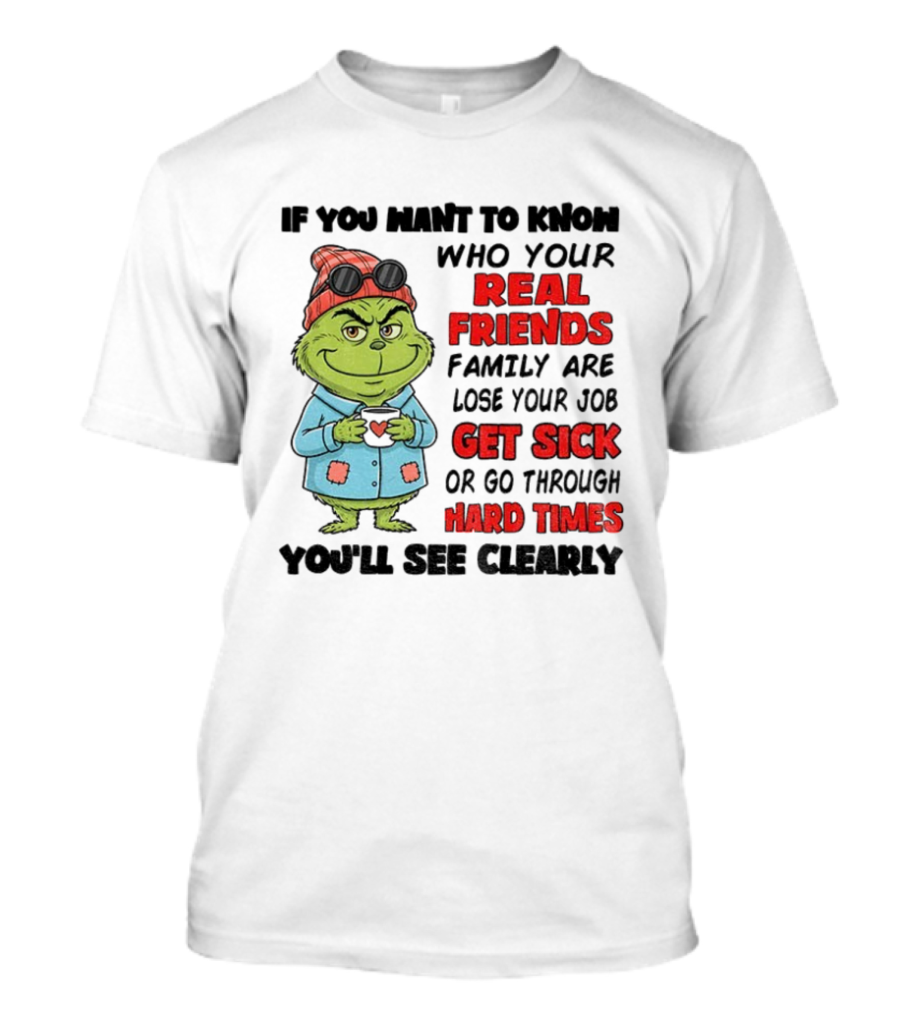 Grinch Real Friends Get Sick Hard Times T-Shirt