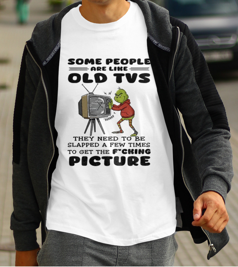 Grinch Santa Some People Are Like Old TVs They Need To Be Slapped A Few Times To Get The Picture T-Shirt
