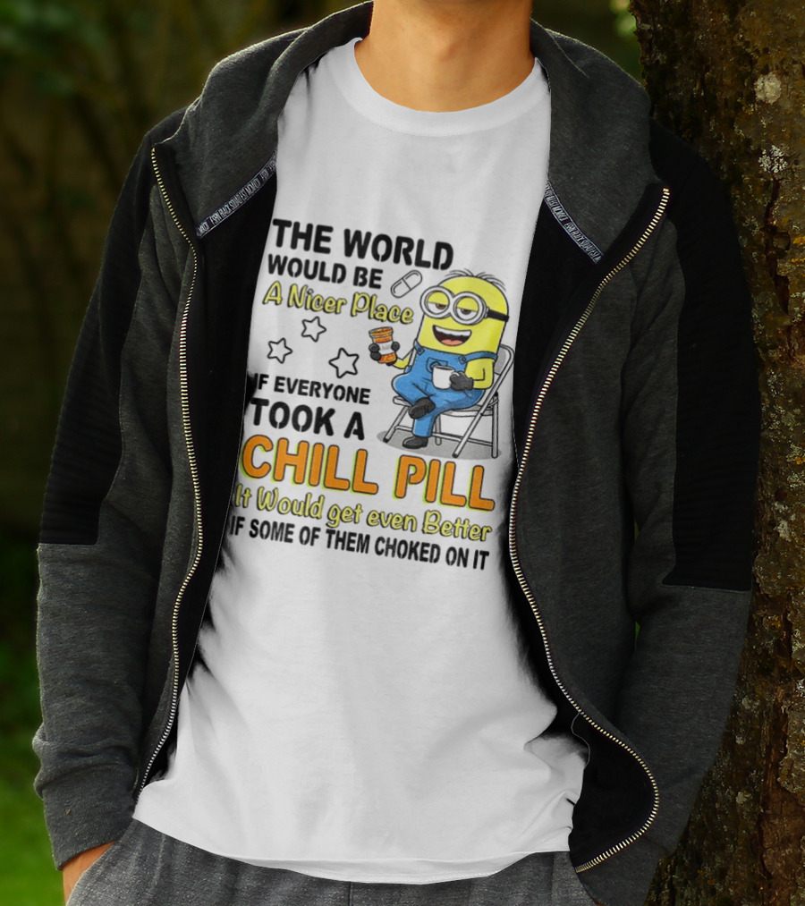 Minion A Nicer Place Chill Pill It Would Get Even Better T-Shirt