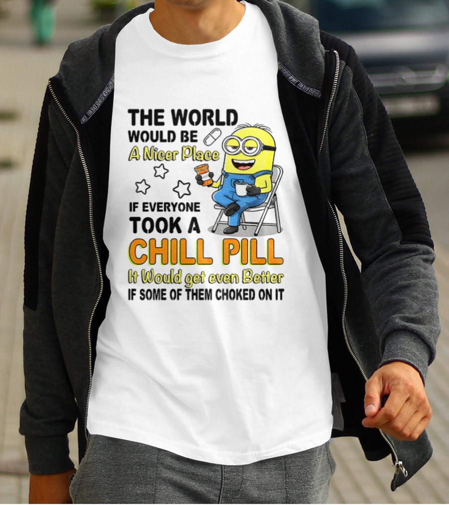 Minion A Nicer Place Chill Pill It Would Get Even Better T-Shirt