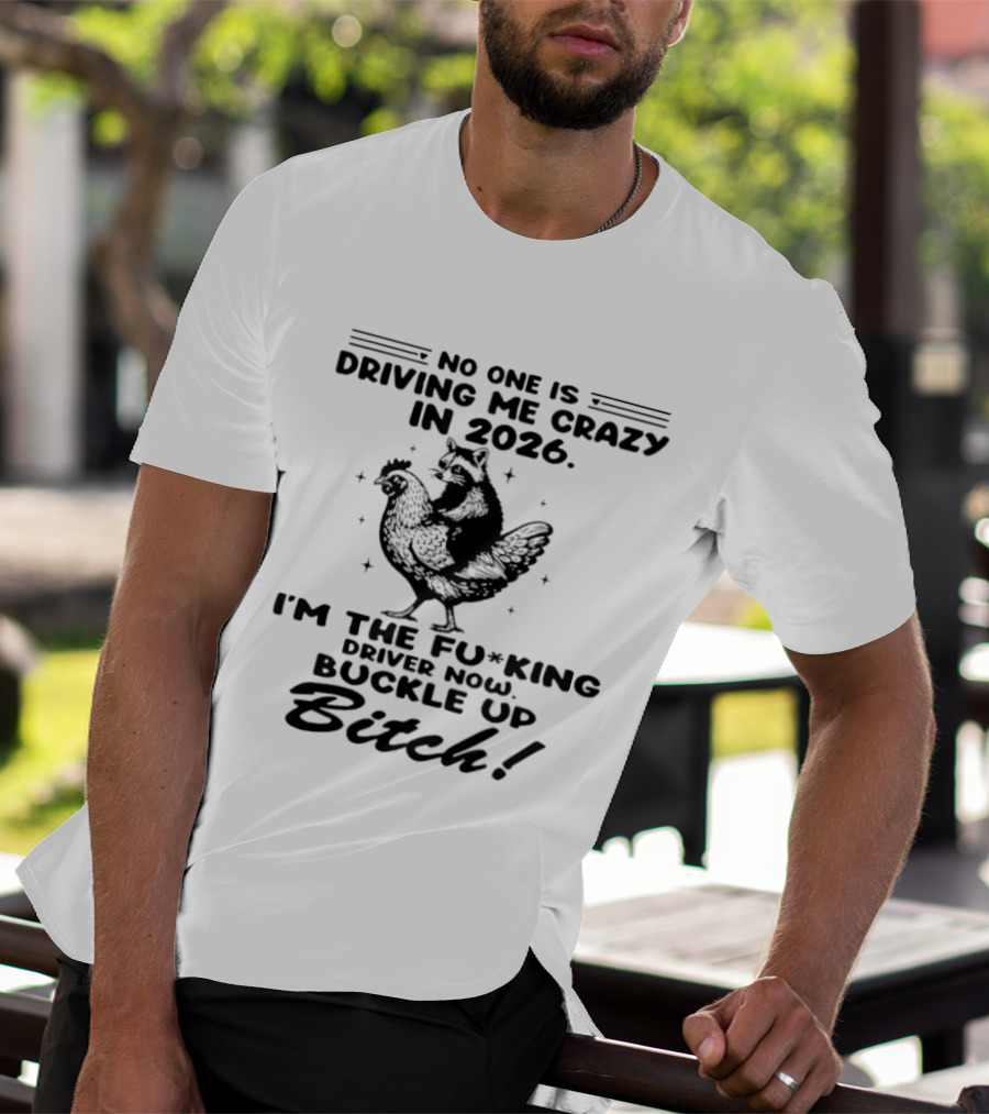 Raccoon Riding Hen I'm The Driver 2026 No One Is Driving Me Crazy T-Shirt