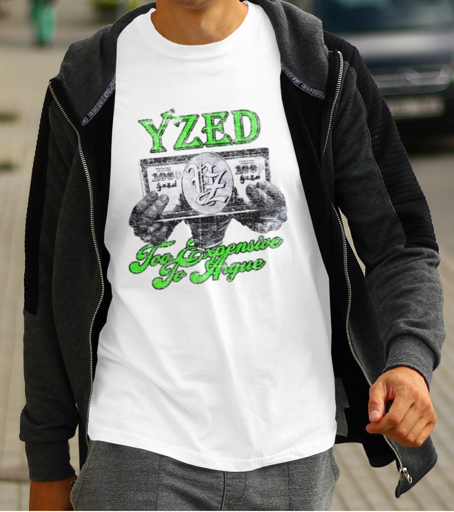 Yzed 100 Dollar Too Expensive To Argue T-Shirt