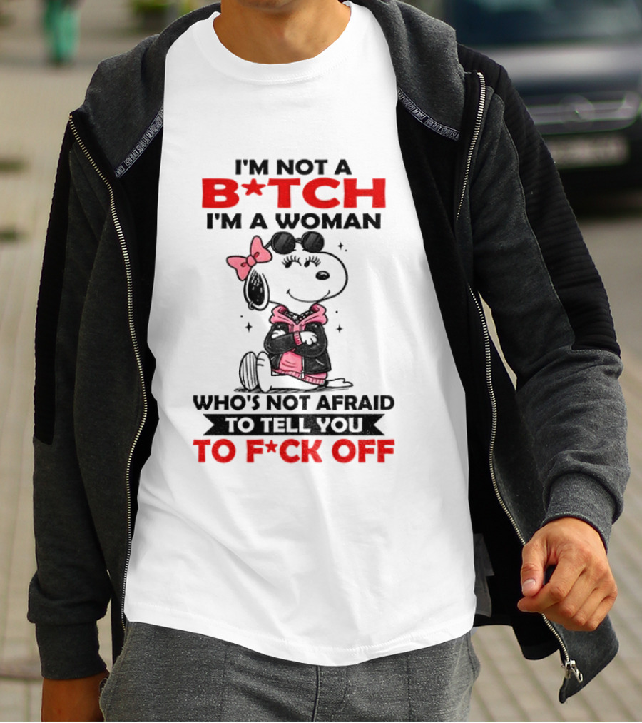 Snoopy I'm Not A B*tch I'm A Woman Who's Not Afraid To Tell You To F*ck Off Peanuts Character Empowerment T-Shirt