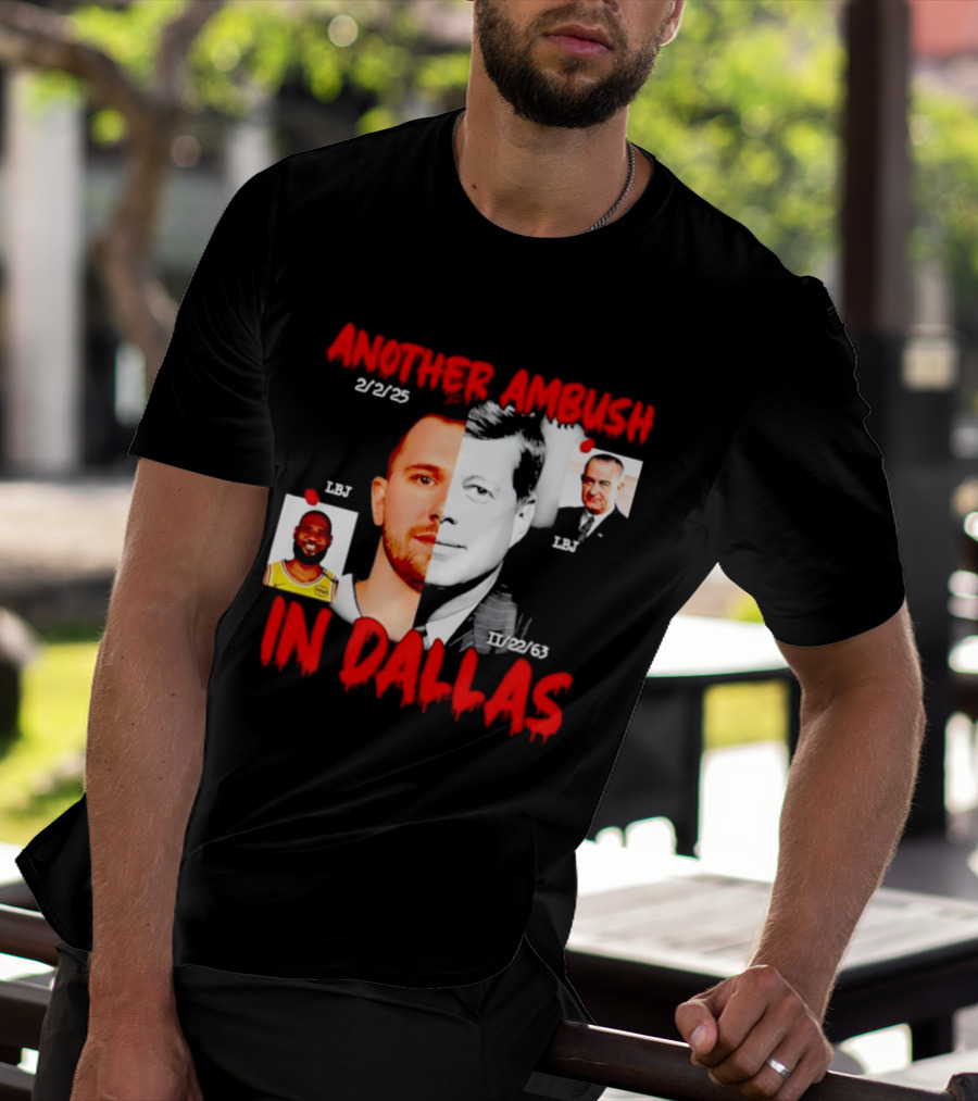 Another Ambush In Dallas 2/2/23 LBJ 11/22/63 JFK T-Shirt