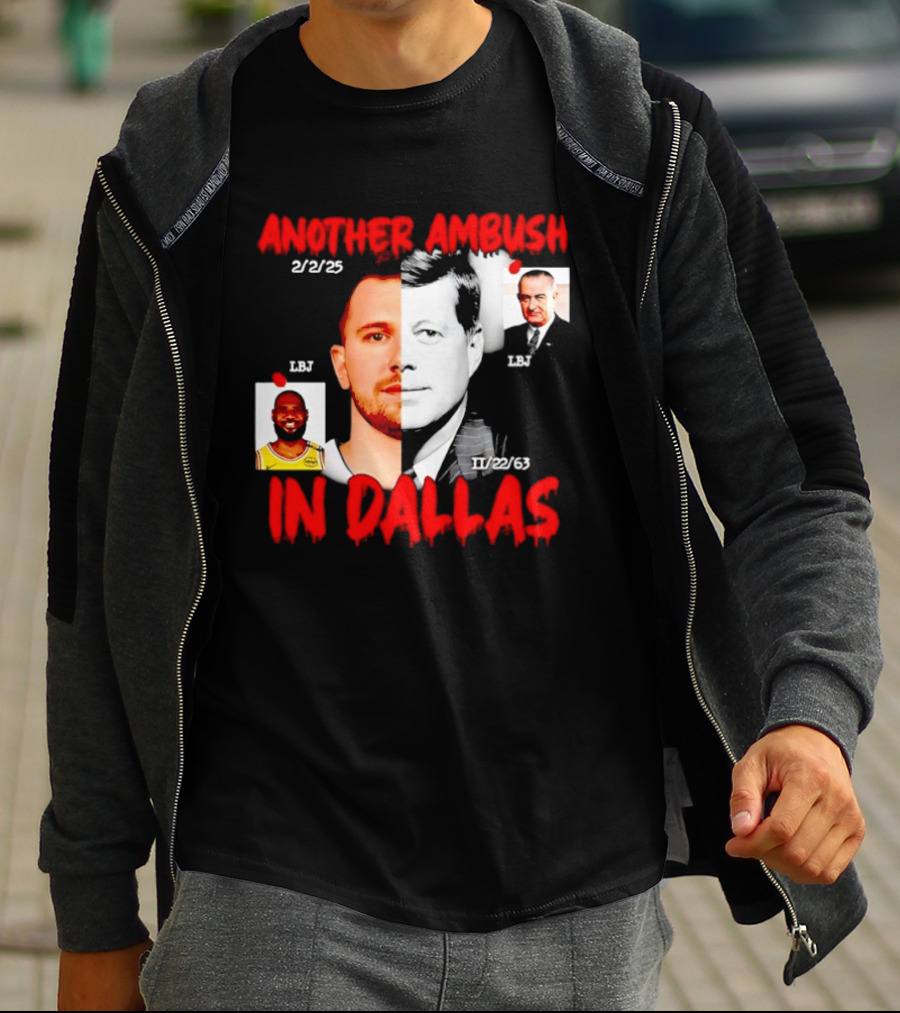 Another Ambush In Dallas 2/2/23 LBJ 11/22/63 JFK T-Shirt