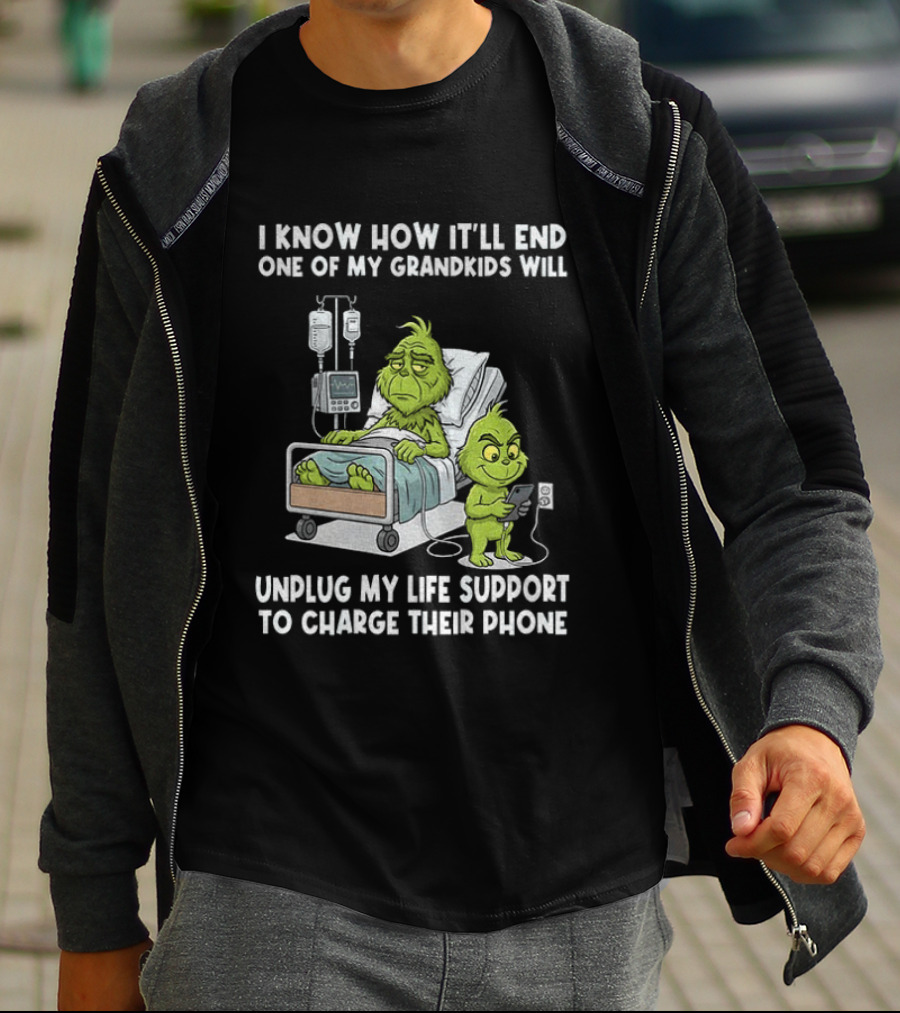 Grinch I Know How It’ll End One Of My Grandkids Will Unplug My Life Support T-Shirt