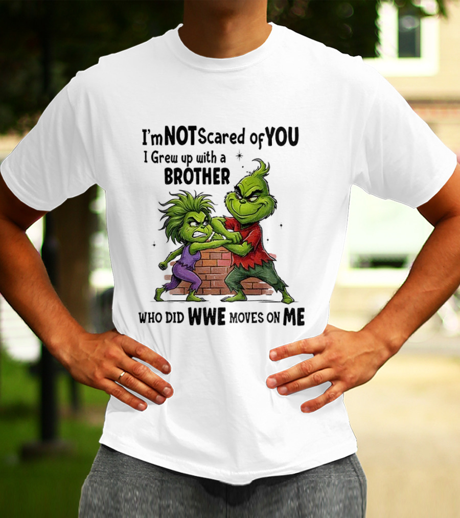 Grinch Brother Not Afraid Of Who Did Not Give You Claws T-Shirt