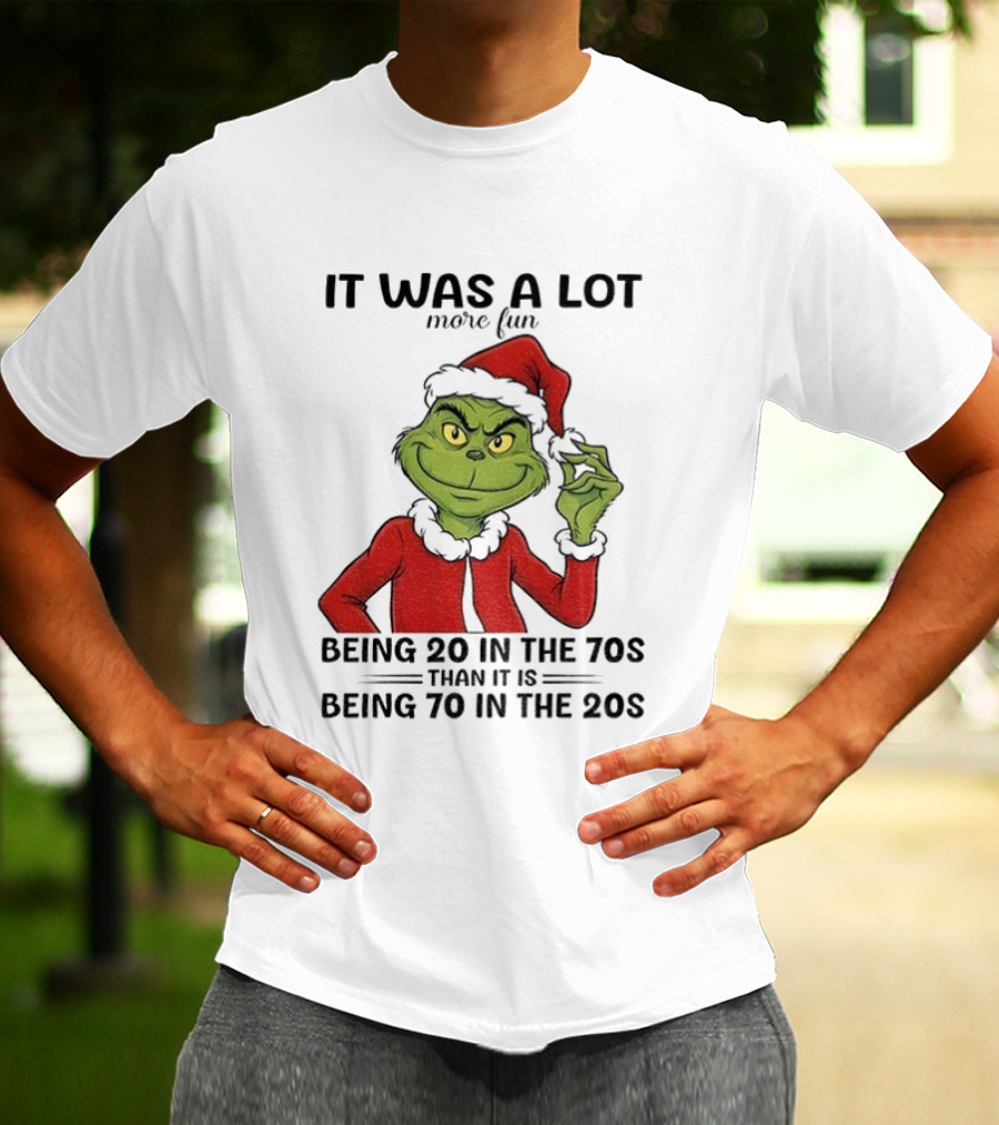 Grinch It Was A Lot More Fun Being 20 In The 70s Than Being 70 In The 20s T-Shirt