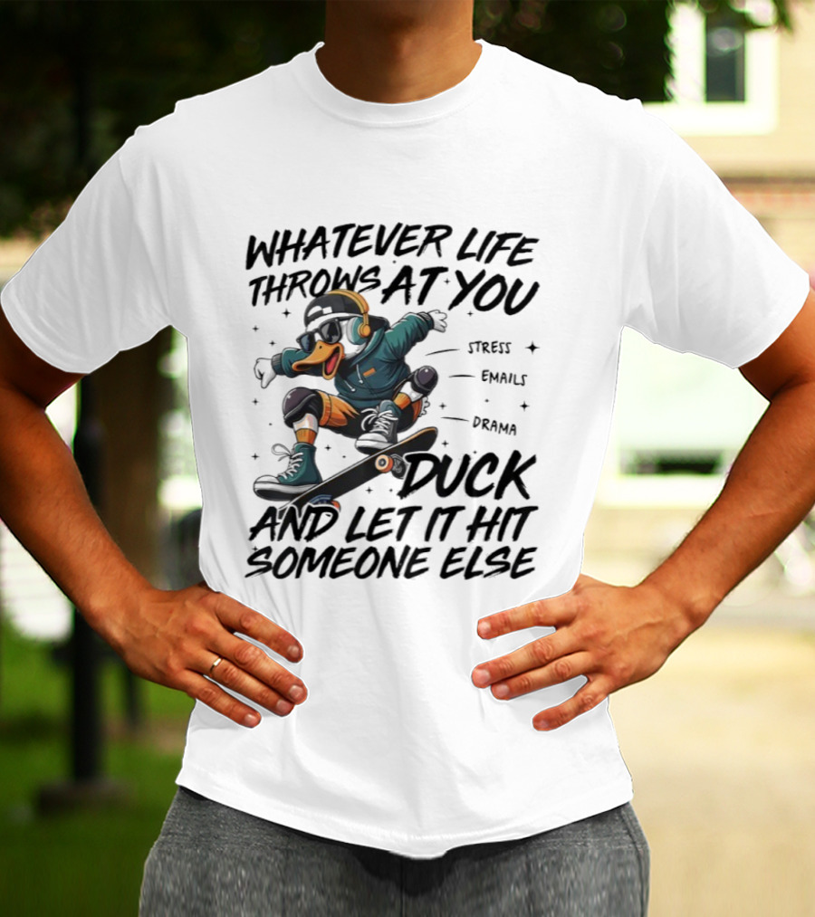 Whatever Life Throws At You Duck Skateboarding Attitude T-Shirt