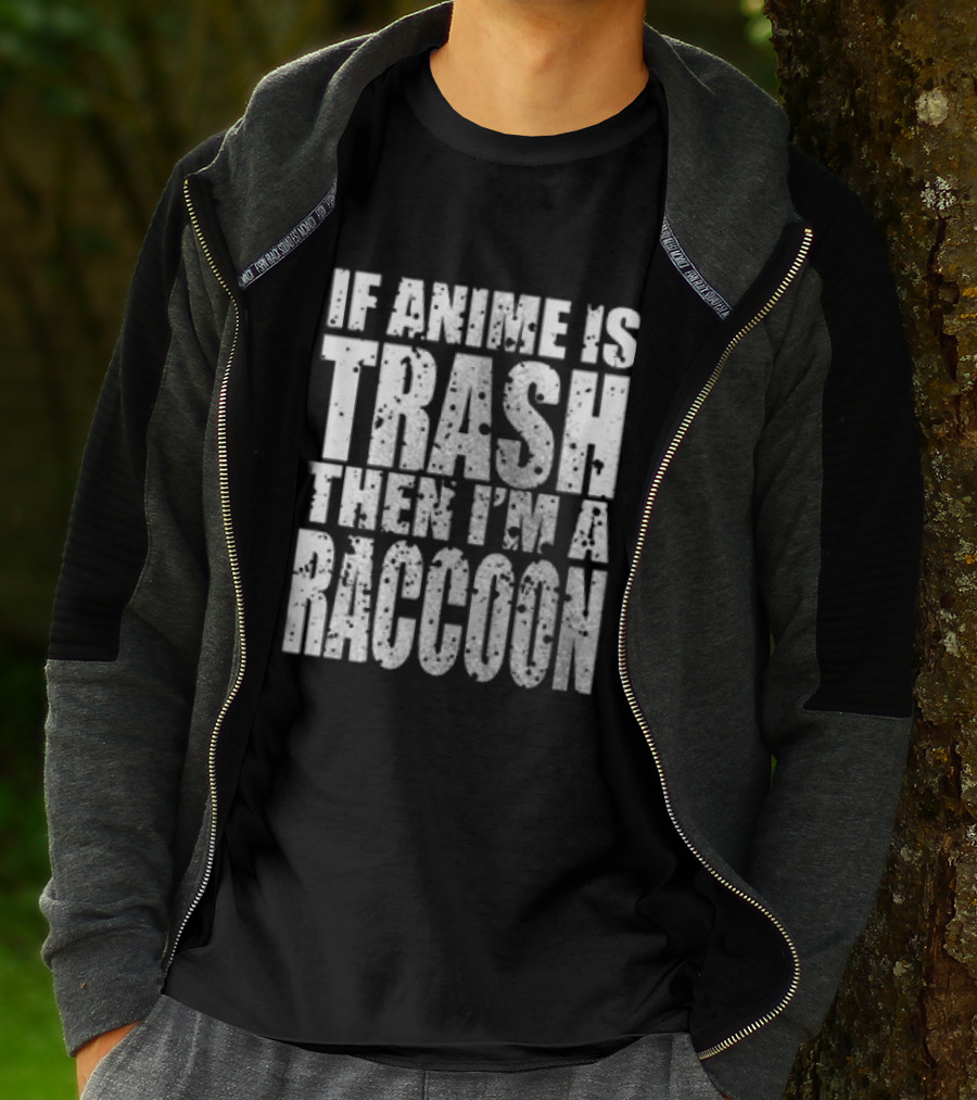 If Anime Is Trash Then I'm A Raccoon Funny T-Shirt