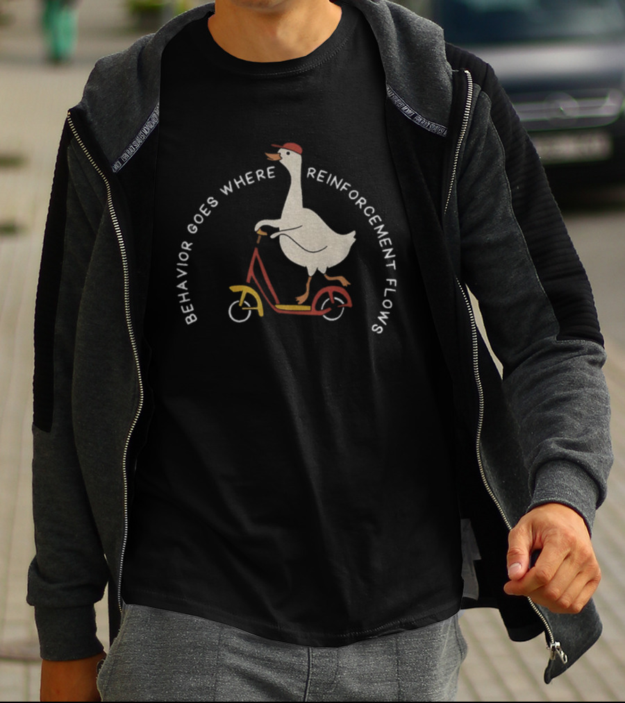 Behavior Goes Where Reinforcement Flows Goose Riding Scooter T-Shirt