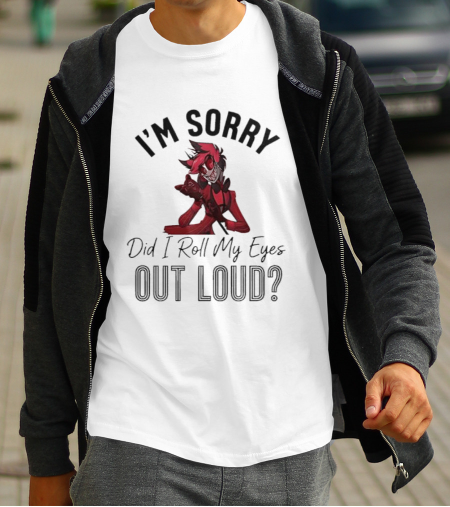 Alastor I'm Sorry Did I Roll My Eyes Out Loud Hazbin Hotel T-Shirt